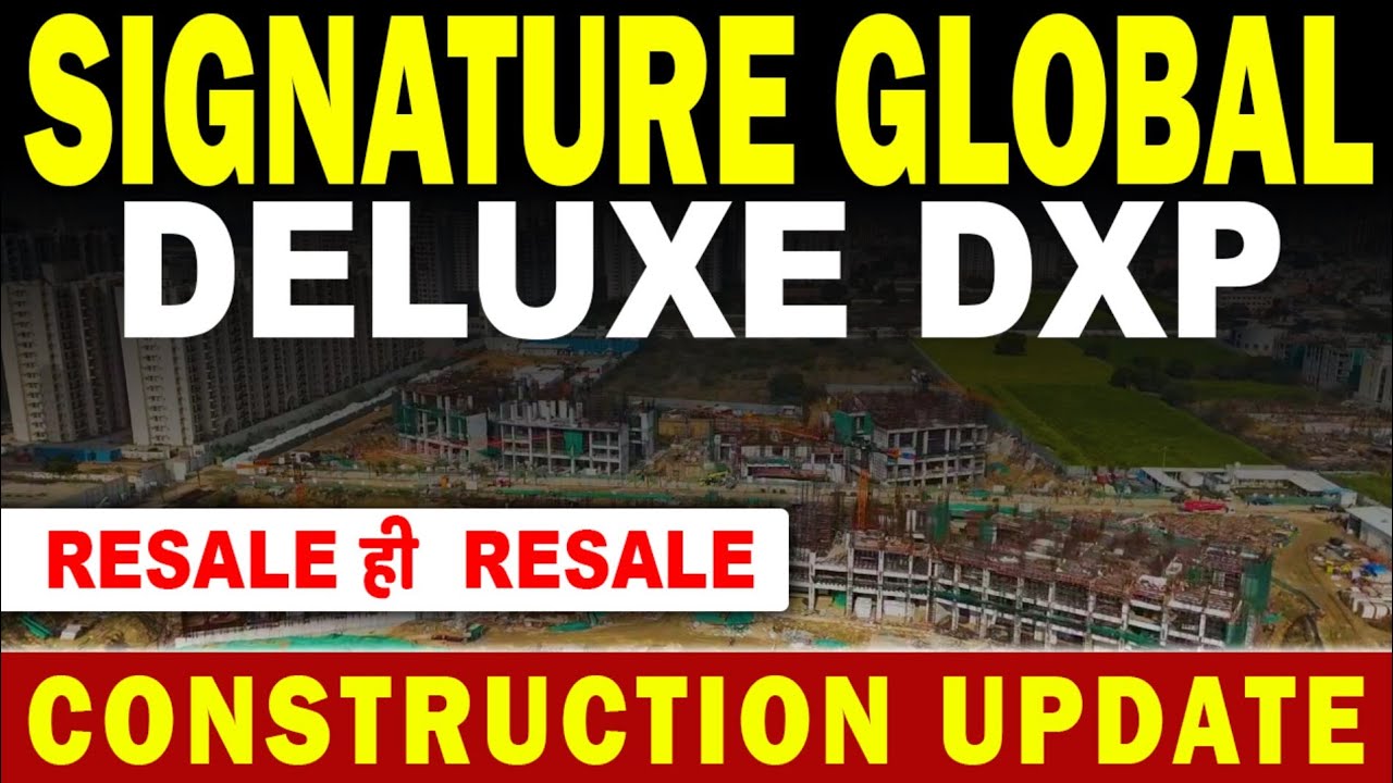 Signature Global De-Luxe DXP Sector 37D | Current Construction Update | Resale Units 