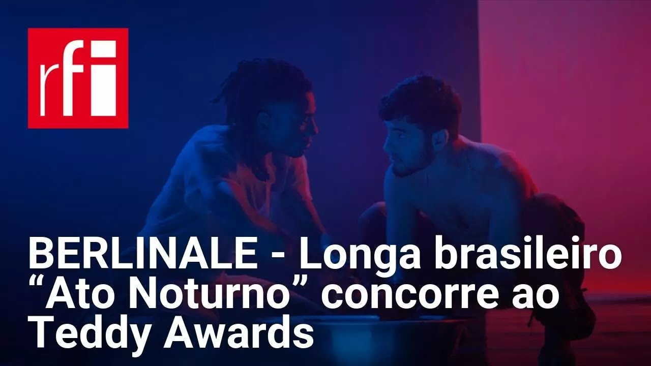 BERLINALE - Longa brasileiro &ldquo;Ato Noturno&rdquo; concorre ao Teddy Awards &bull; RFI Brasil