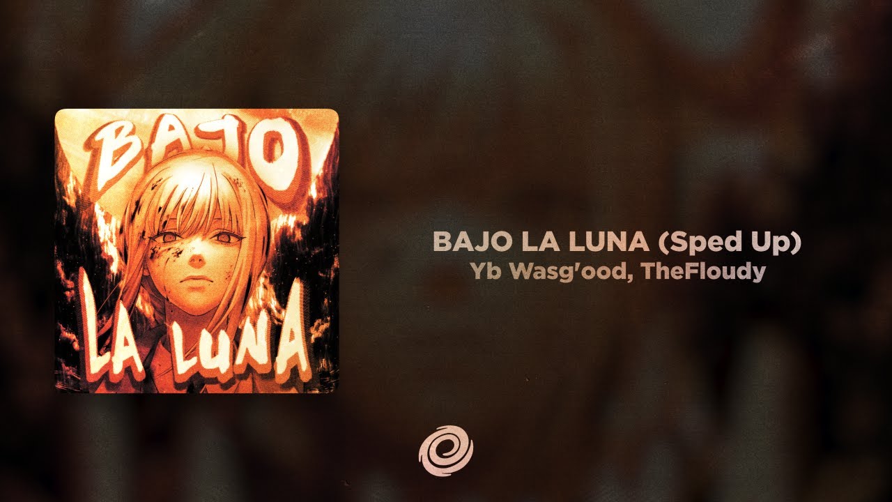 Yb Wasg'ood, TheFloudy - BAJO LA LUNA (Sped Up)