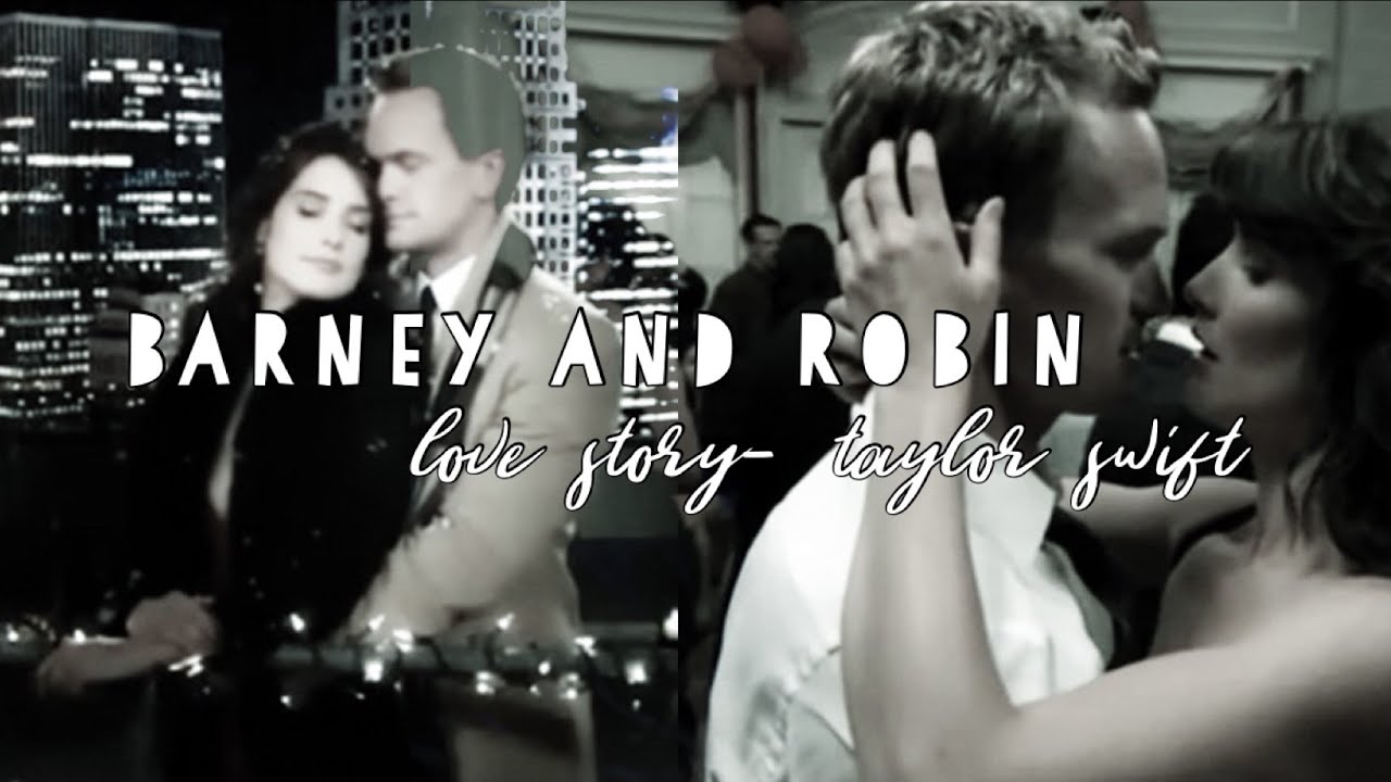 Barney and Robin | Love Story (Taylor Swift)