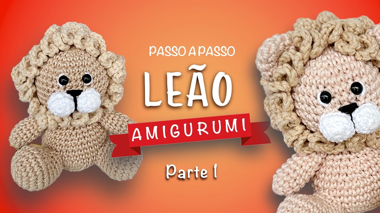 Leão amigurumi passo a passo - Como fazer um leãozinho em crochê - parte 1