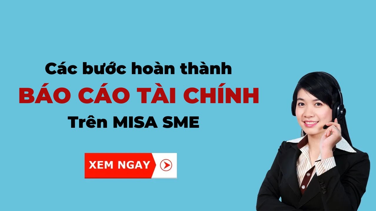 Các bước hoàn thành BCTC năm trên MISA | HỌC MISA ONLINE