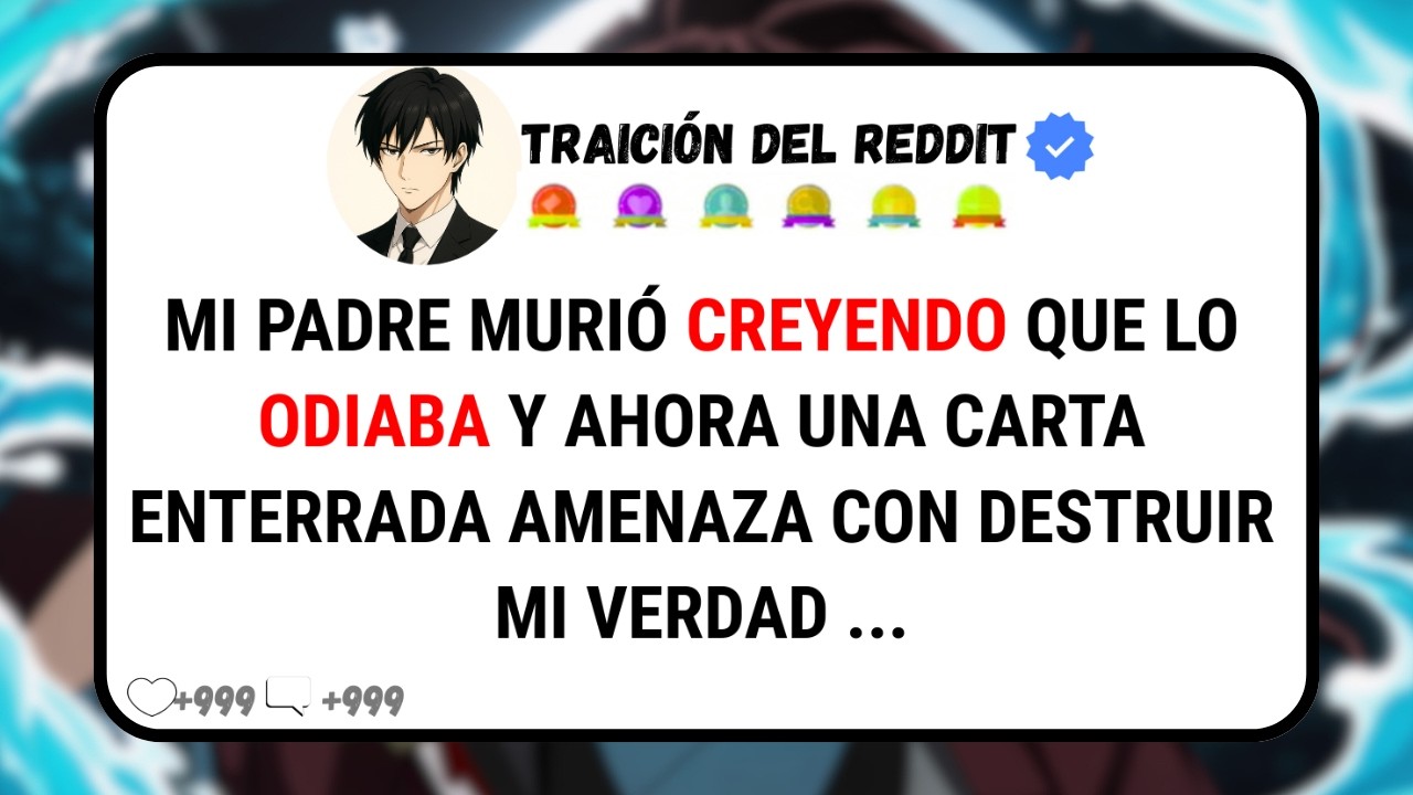 Mi Padre, Ocho Años Odiándolo Por Una Mentira Y Descubrí La Verdad Cuando Ya Era Tarde ...