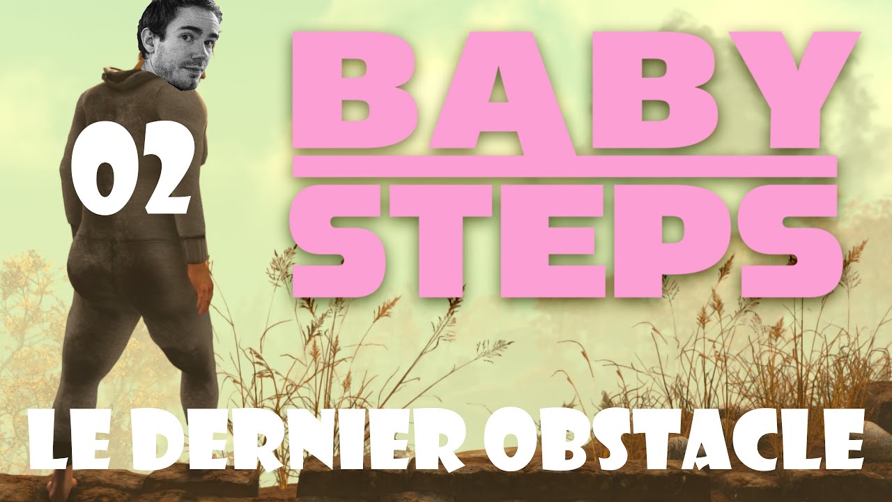 LE DERNI&Egrave;RE MONT&Eacute;E ! (FIN DU JEU)  | Baby Steps #02