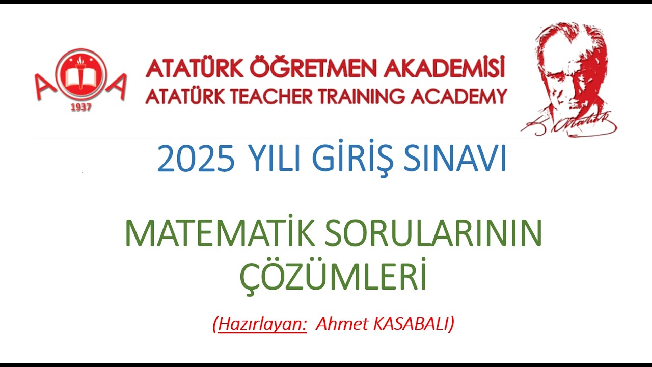 ATATÜRK ÖĞRETMEN AKADEMİSİ (AÖA) 2025 GİRİŞ SINAVI MATEMATİK SORULARI VE ÇÖZÜMLERİ - Ahmet KASABALI