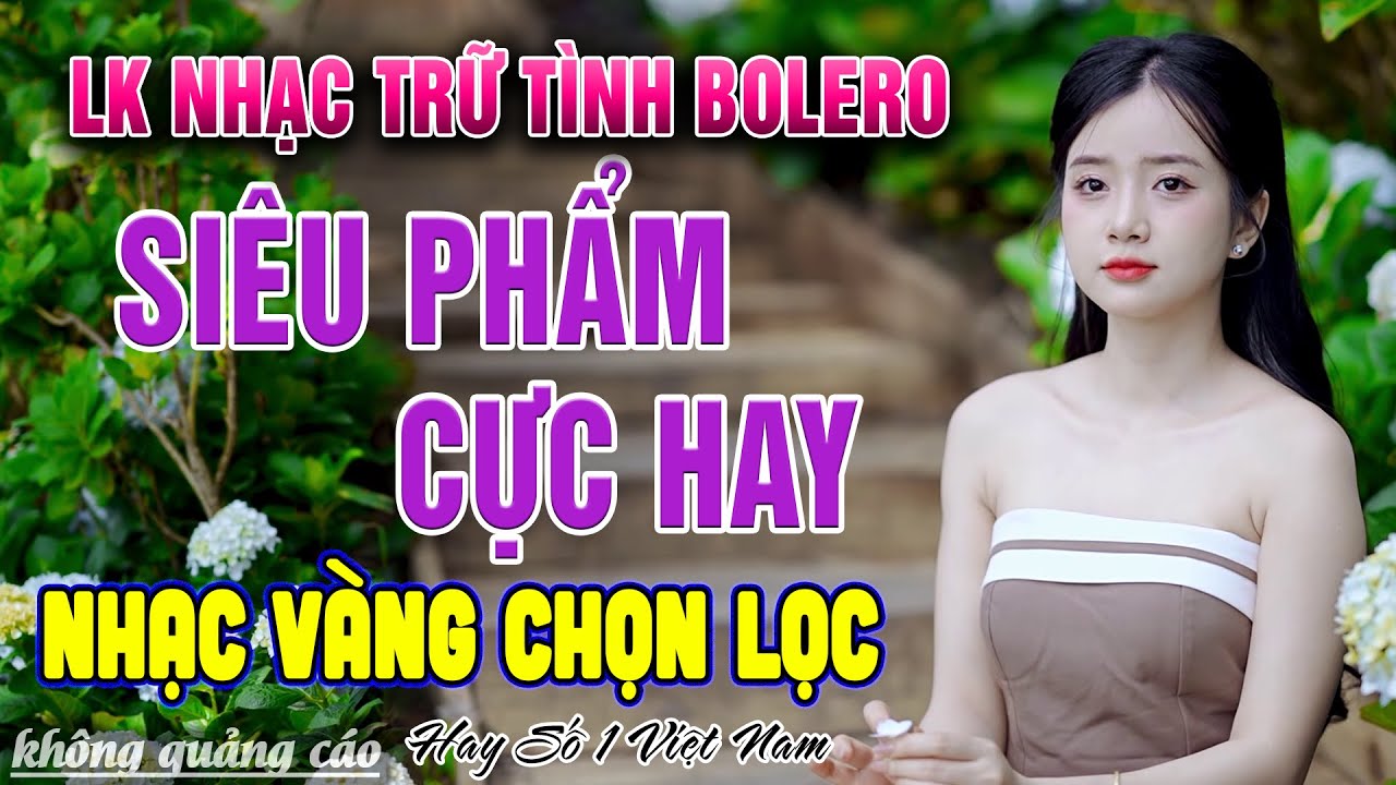 Ca Nhạc Trữ Tình Tuyển Chọn TOÀN BÀI HAY & ÊM TAI - LK Nhạc Vàng Bolero Hay Nhất Mọi Thời Đại