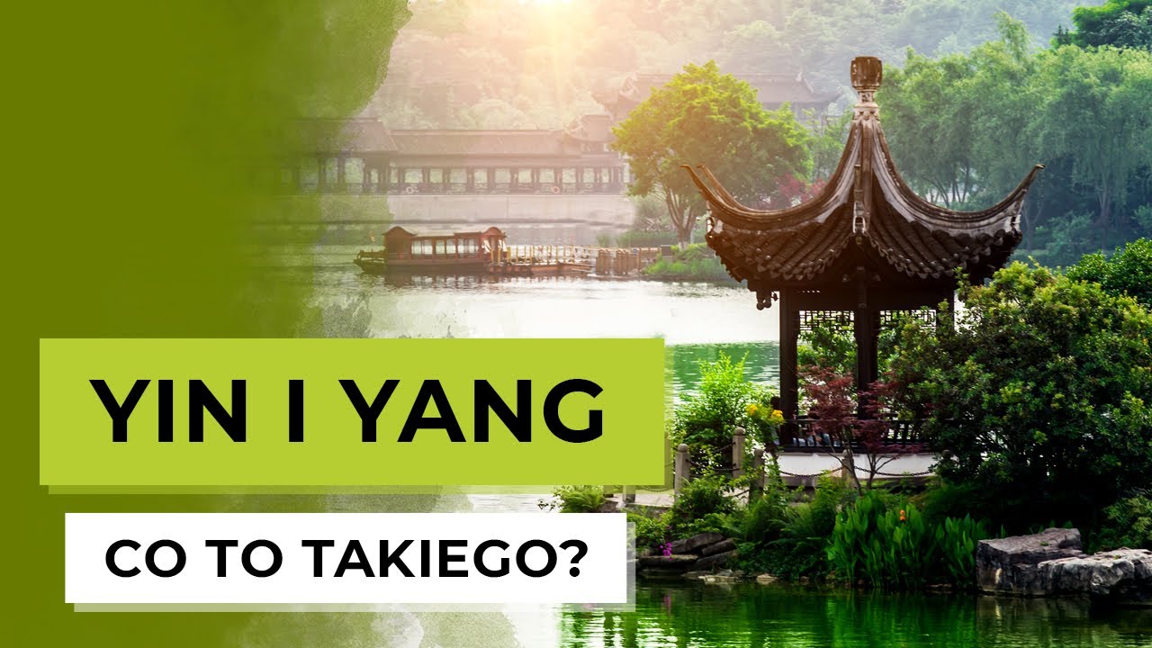 Yin i Yang - co to takiego? Czym są Yin i Yang? Energia Yin i Yang w medycynie chińskiej.