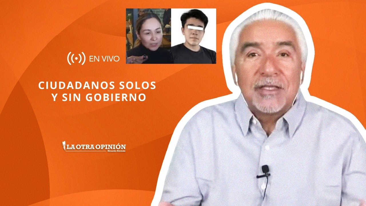 CIUDADANOS SOLOS Y SIN GOBIERNO | La Otra Opinión