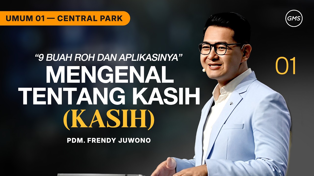 IBADAH UMUM 1 | MENGENAL TENTANG KASIH (KASIH) - PDM. FRENDY JUWONO (GMS CENTRAL PARK)