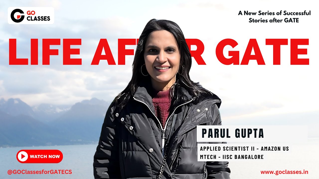 Life After GATE: Parul Gupta | Applied Scientist II - Amazon US | MTech - IISc | GO Classes