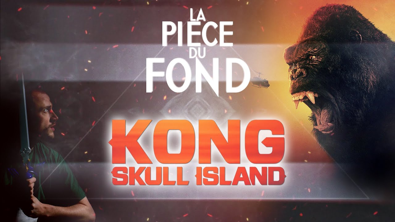 La Pièce Du Fond - KONG : SKULL ISLAND