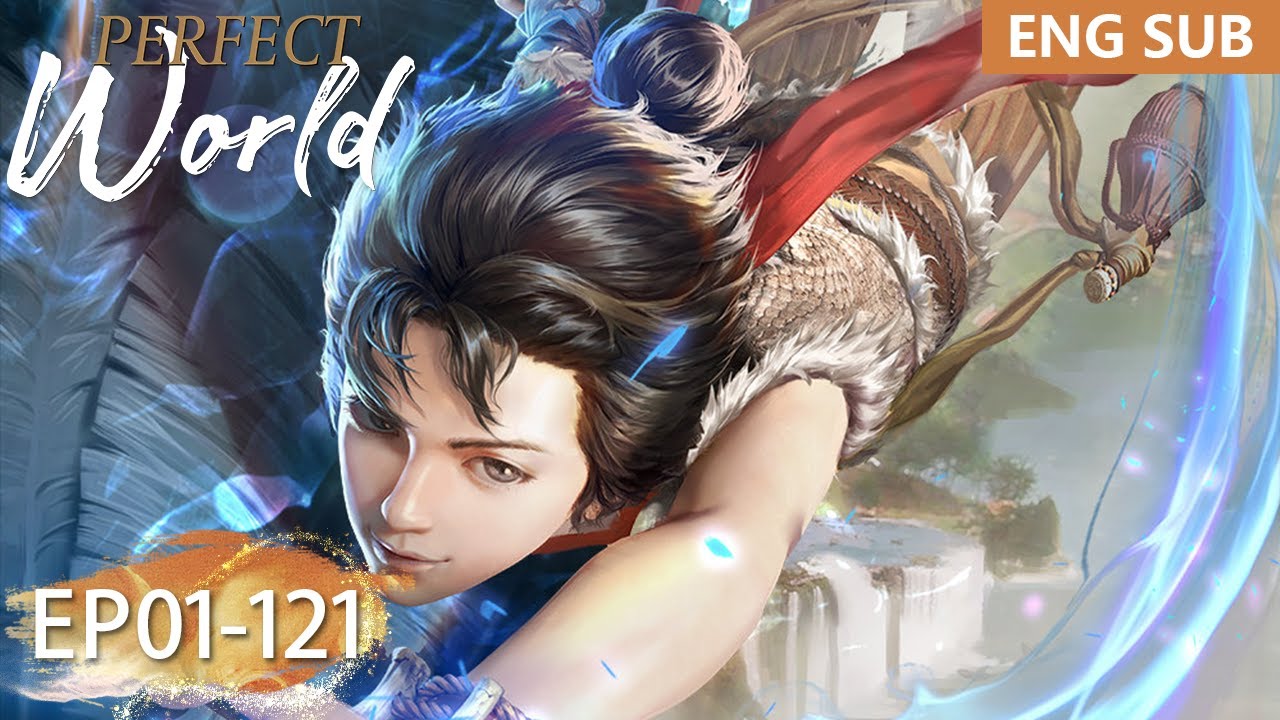 ✨Perfect World EP 01 - 121 Full Version [MULTI SUB]