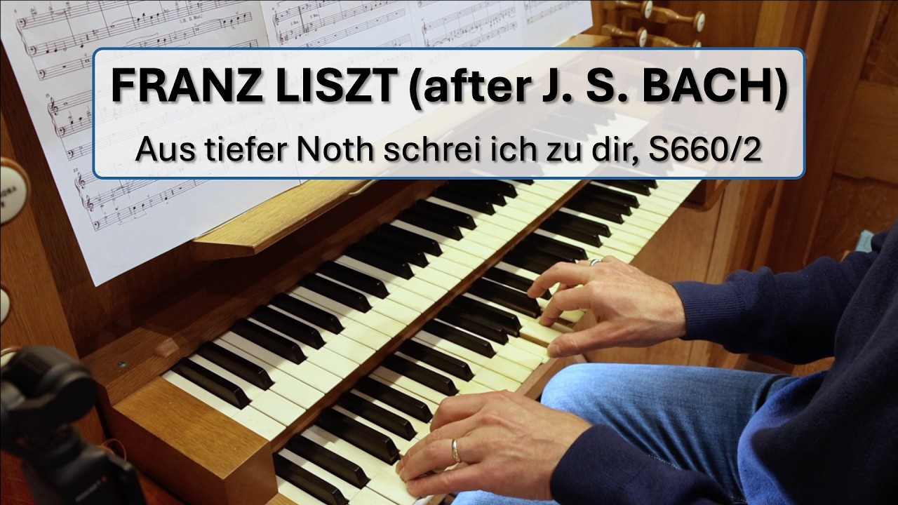 Liszt (after Bach): Aus tiefer Noth schrei ich zu dir, S660/2