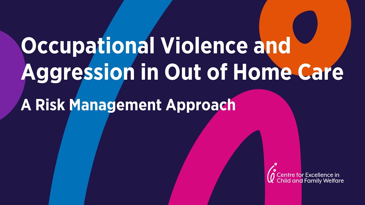 Occupational Violence in Out of Home Care: A risk management approach