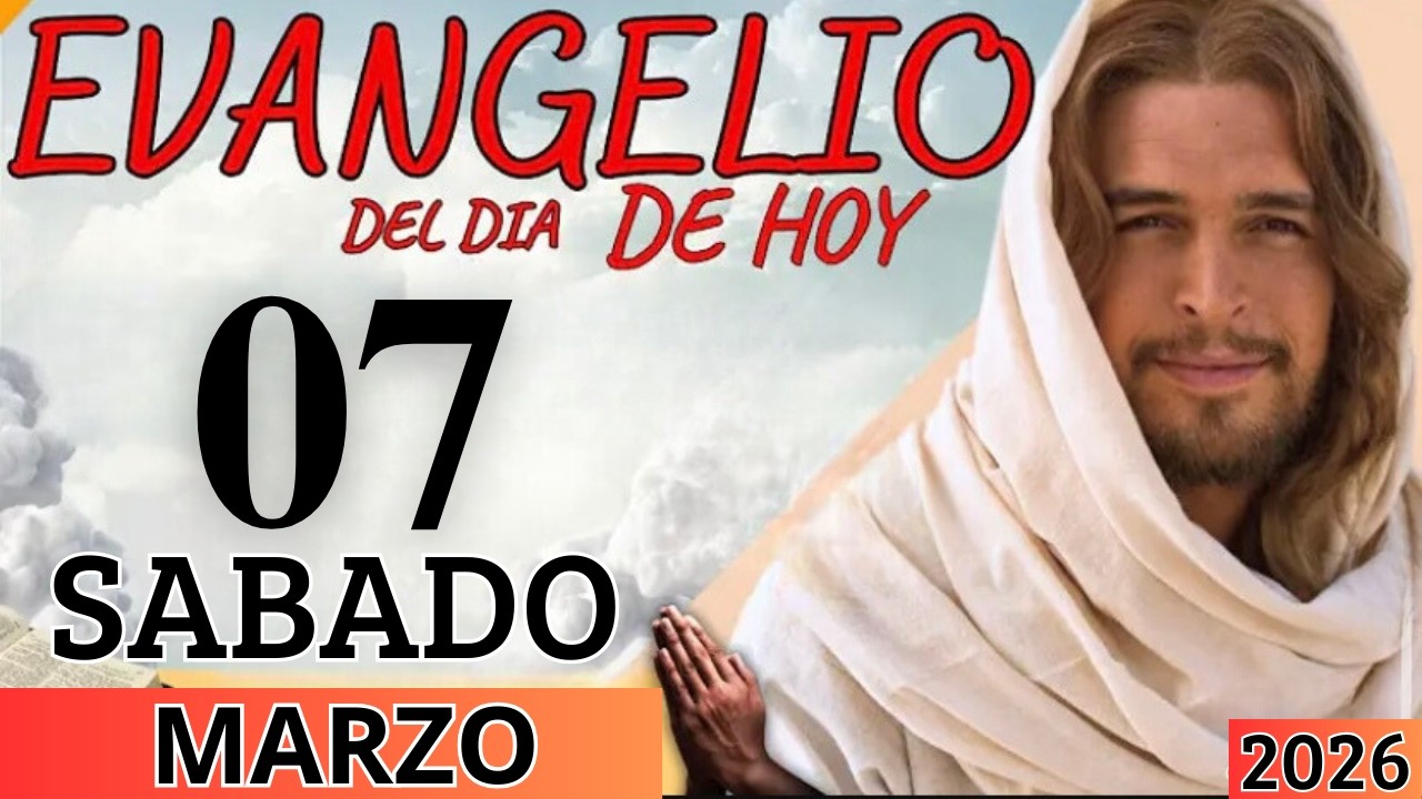 EVANGELIO DE HOY SABADO 07 DE MARZO DEL 2026