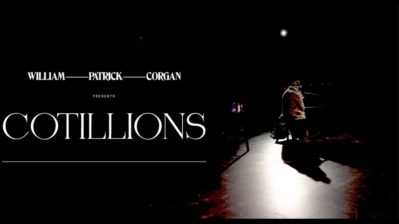 WILLIAM PATRICK CORGAN presents COTILLIONS: Part 1