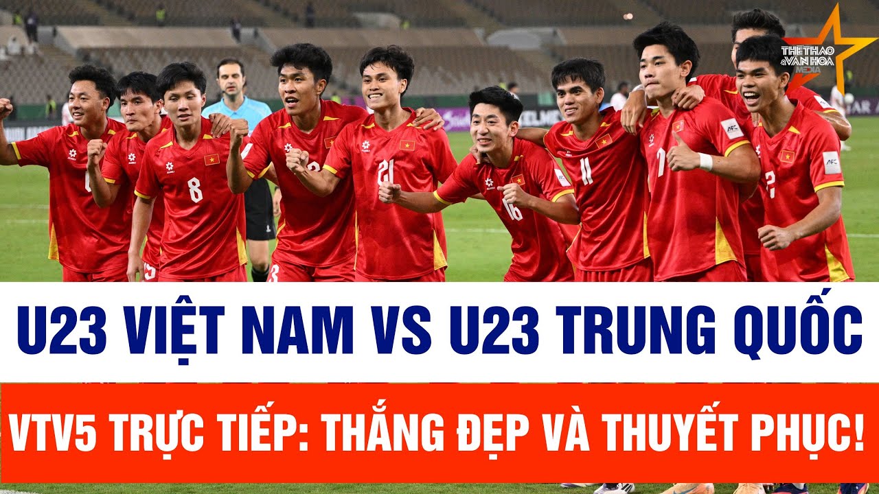U23 Việt Nam vs U23 Trung Quốc, VTV5 trực tiếp: Thắng đẹp và thuyết phục! | Bán kết U23 châu Á 2026