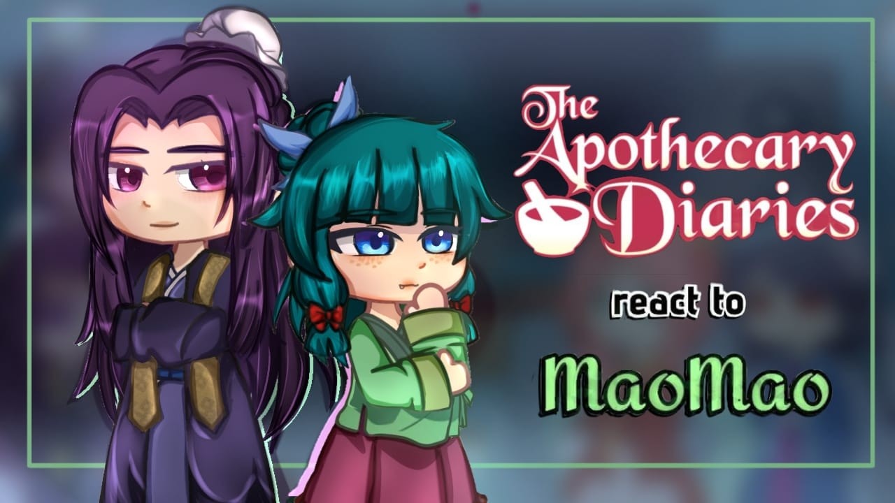 The Apothecary Diaries React to Maomao || Gacha React || The Apothecary Diaries
