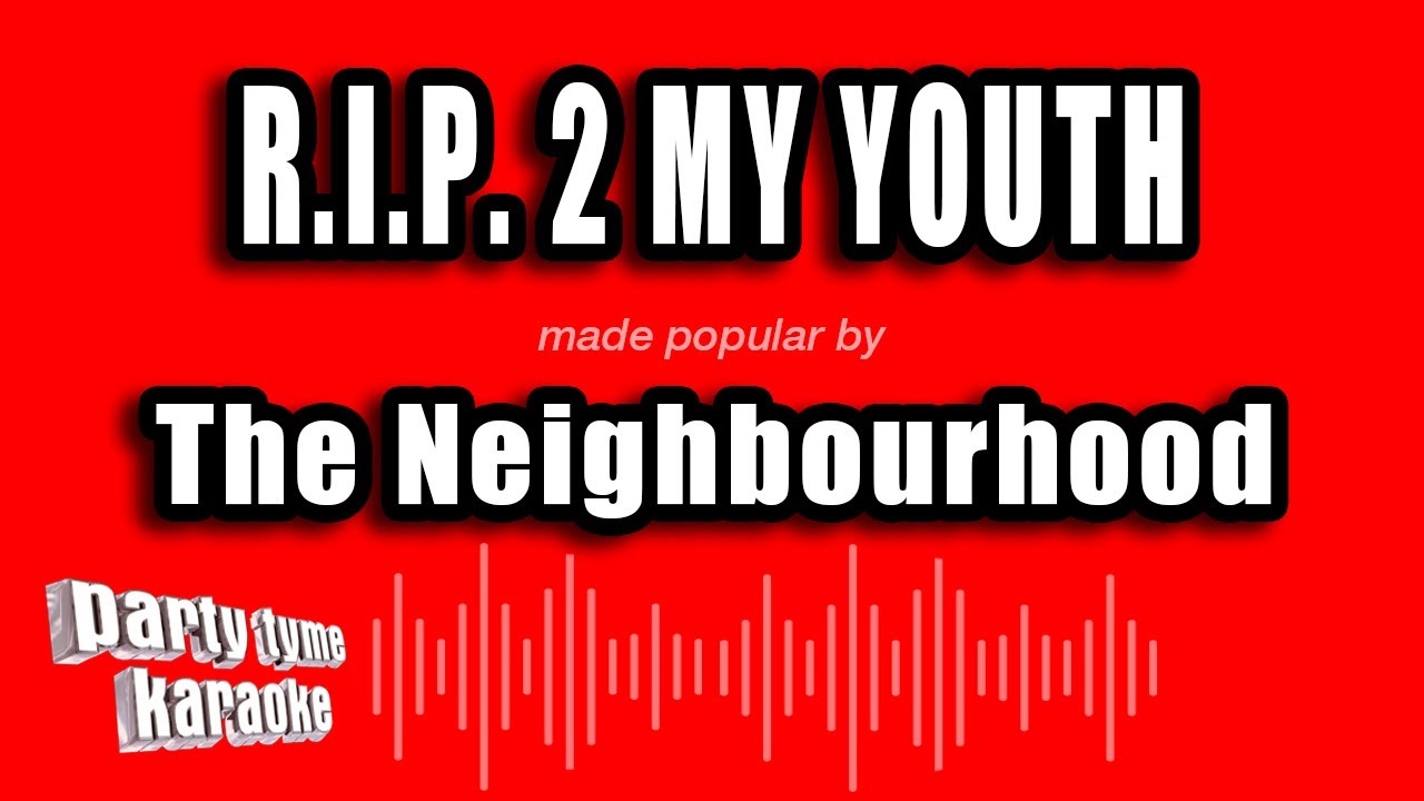 The Neighbourhood - R.I.P. 2 My Youth (Karaoke Version)