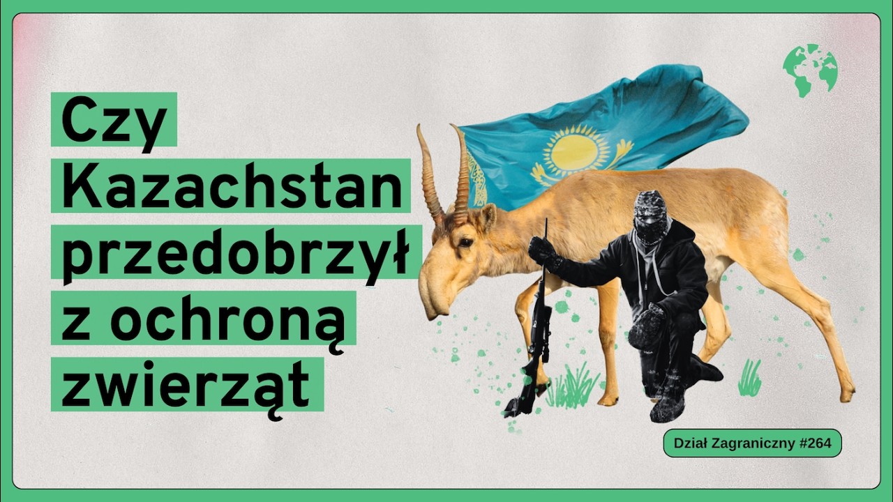 Czy Kazachstan przedobrzył z ochroną zwierząt (Dział Zagraniczny Podcast#264)