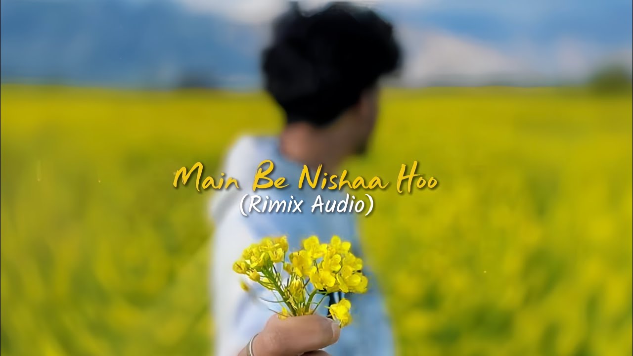 Main Be Nishaa Hoo (Official Audio) Rimix New Version By 