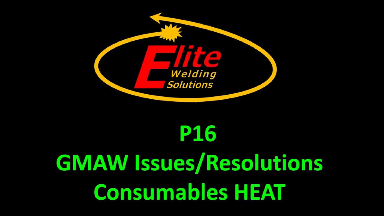 P16 - GMAW Issues/Resolutions - Consumable Heat Sources (Instructional Video)