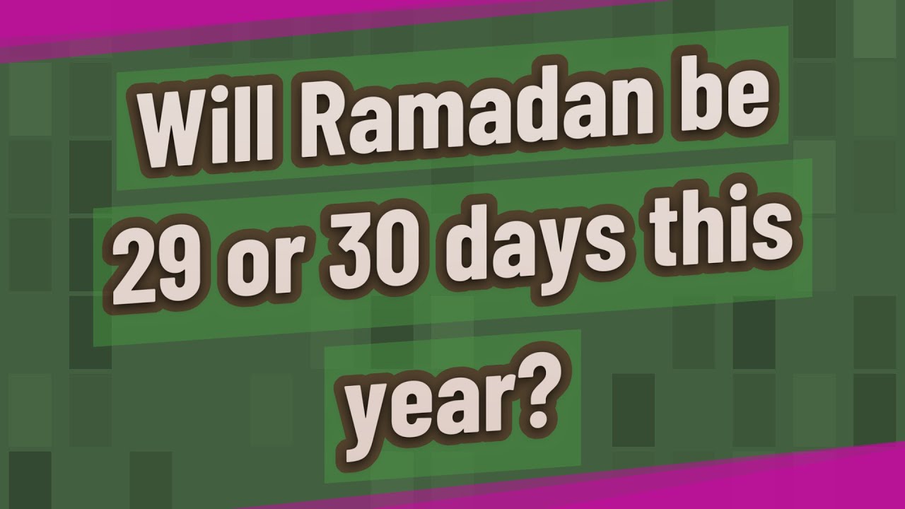 Will Ramadan be 29 or 30 days this year?
