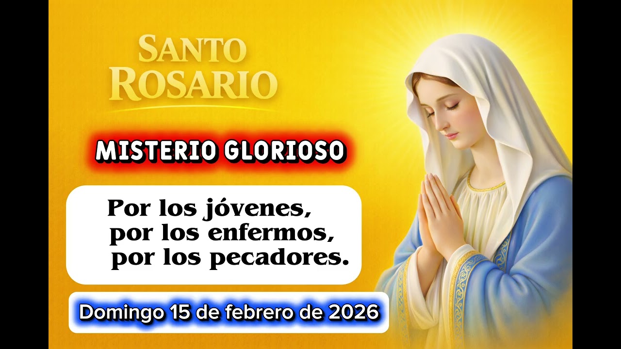 Santo, Rosario, misterio glorioso domingo, 15 de febrero de 2026 ￼
