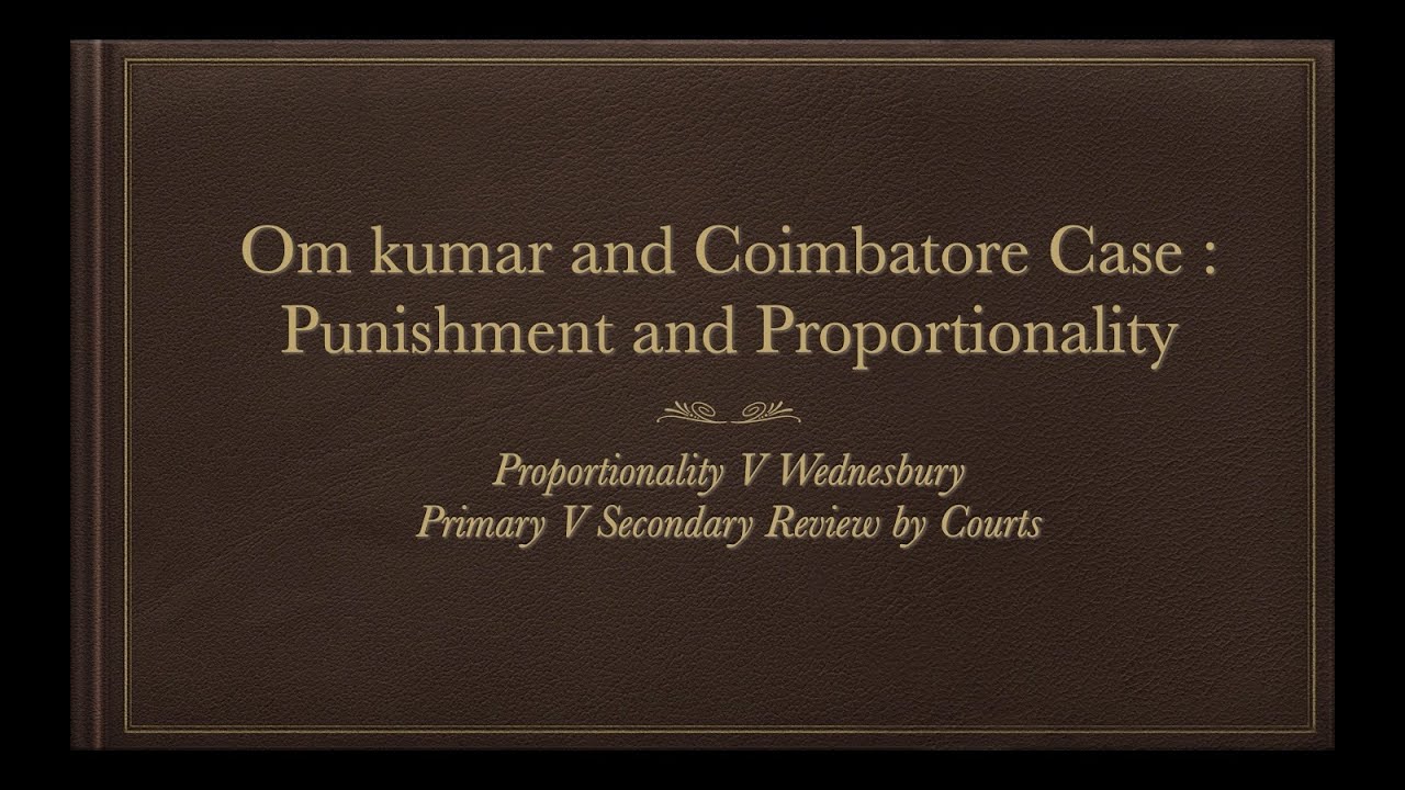 Wednesbury Principles, Om Kumar and Coimbatore Cases, Proportionality Part 1.