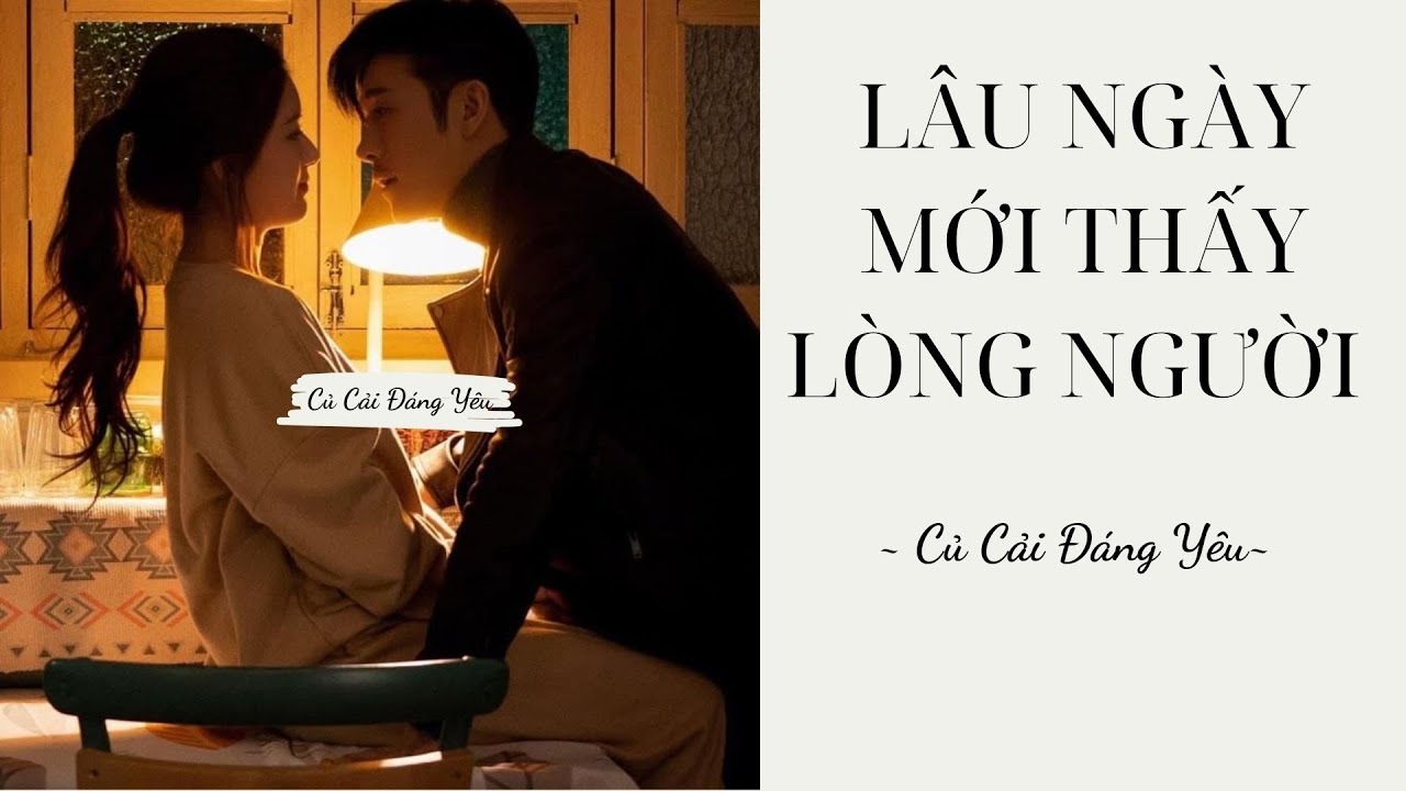 [Review Truyện] LÂU NGÀY MỚI THẤY LÒNG NGƯỜI || CỦ CẢI ĐÁNG YÊU
