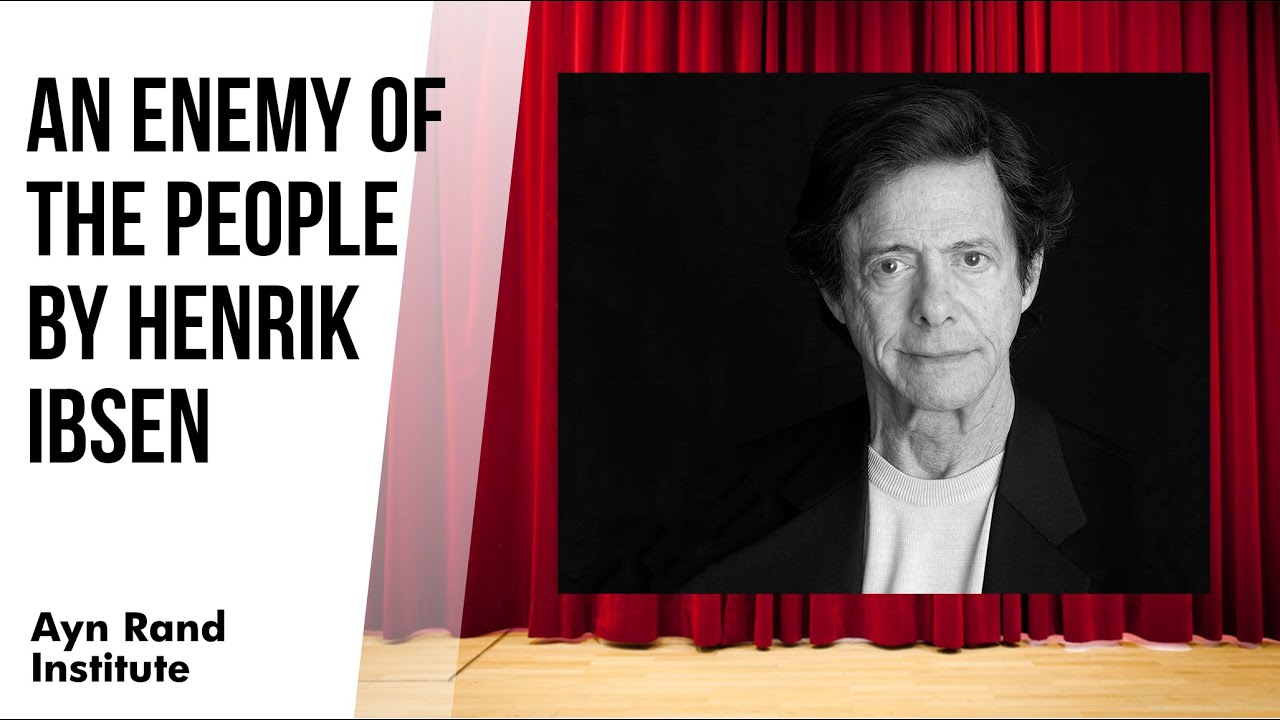 An Enemy of the People by Henrik Ibsen — a Literary and Philosophical Analysis by Leonard Peikoff