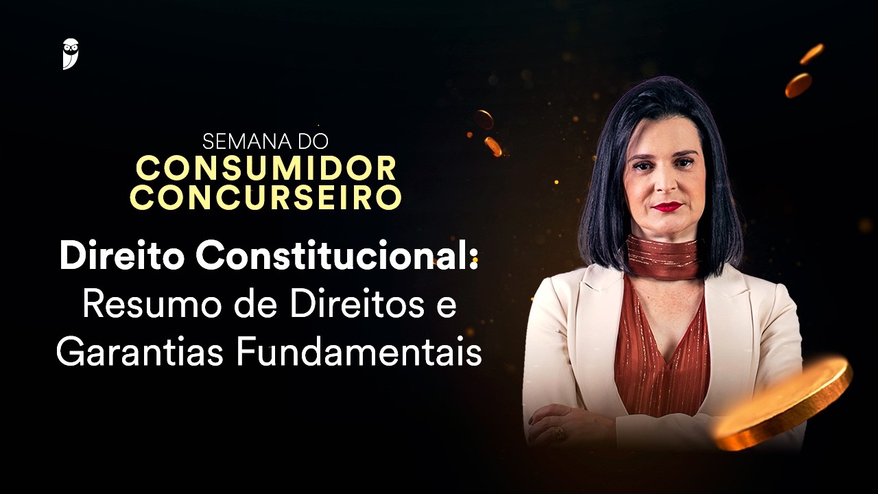 Direito Constitucional: Resumo de Direitos e Garantias Fundamentais - Semana Consumidor Concurseiro