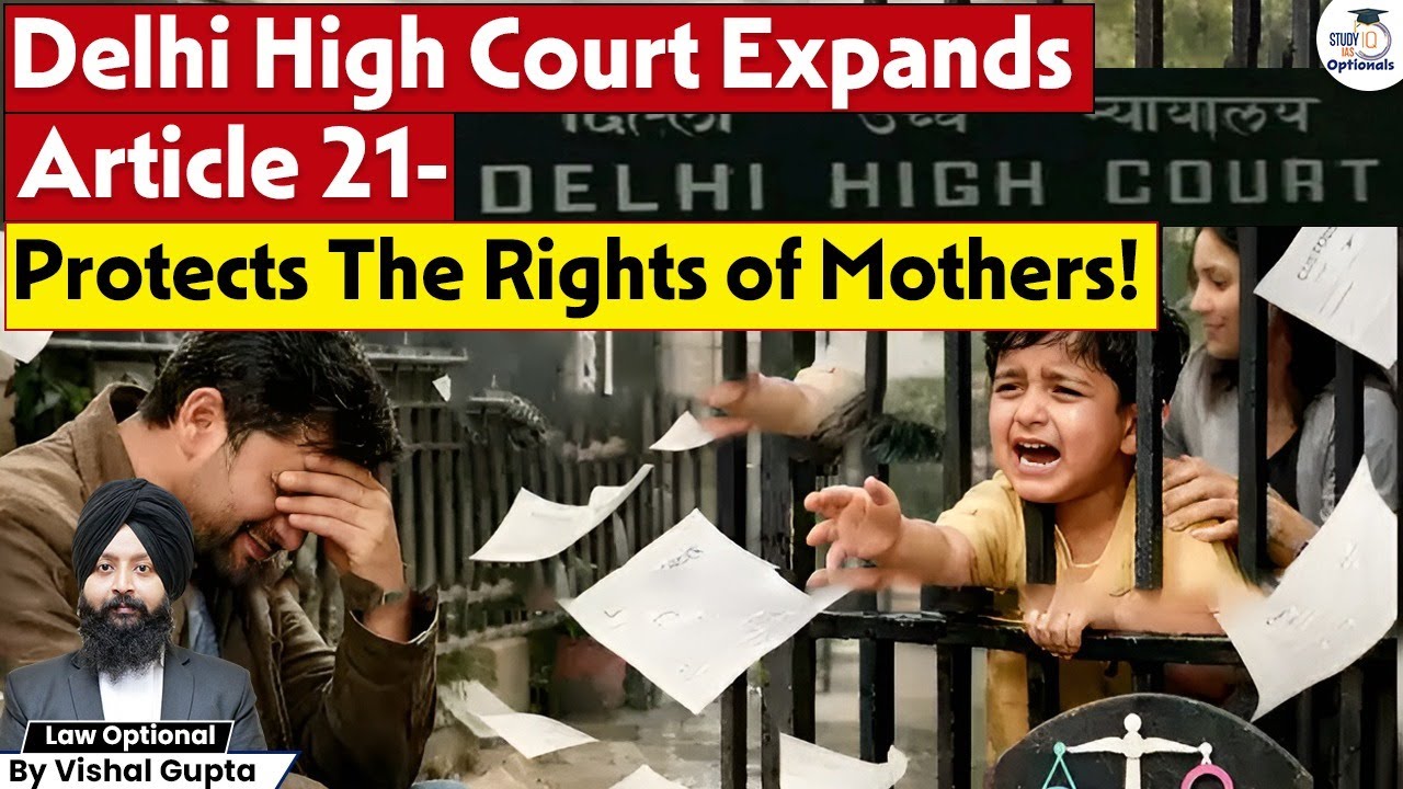 Delhi High Court Expands Article 21 | Rights of Mothers Protected | Vishal Gupta