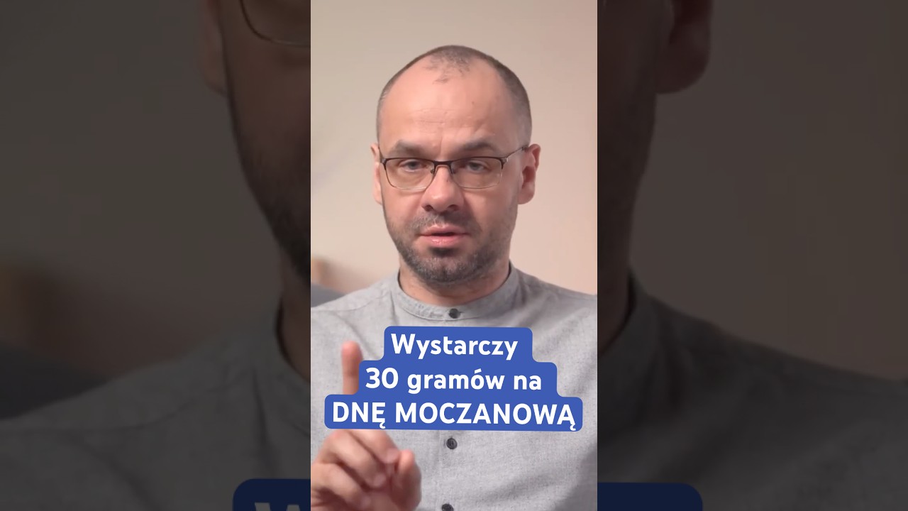 Wystarczy 30 gram&oacute;w na DNĘ MOCZANOWĄ