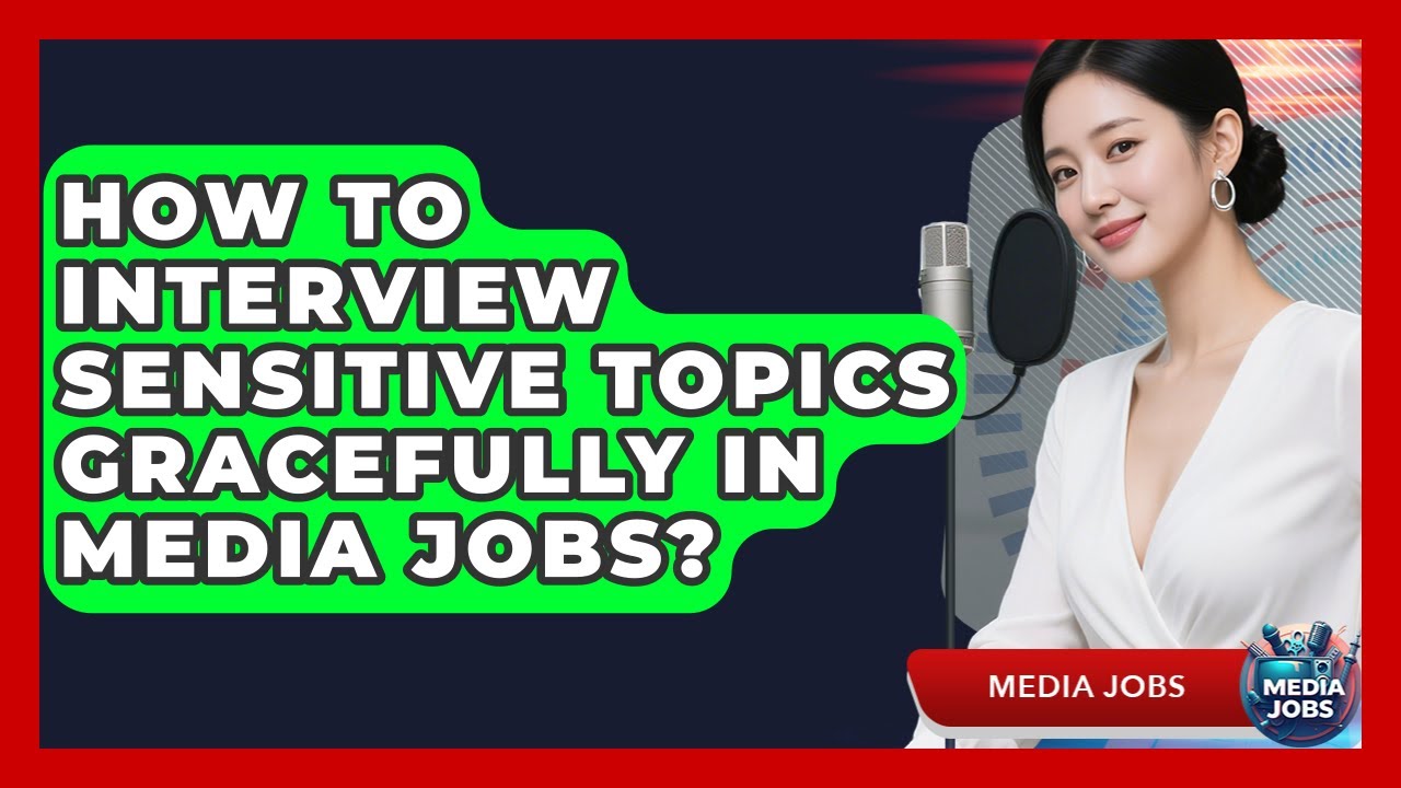 How To Interview Sensitive Topics Gracefully In Media Jobs? - Media Jobs