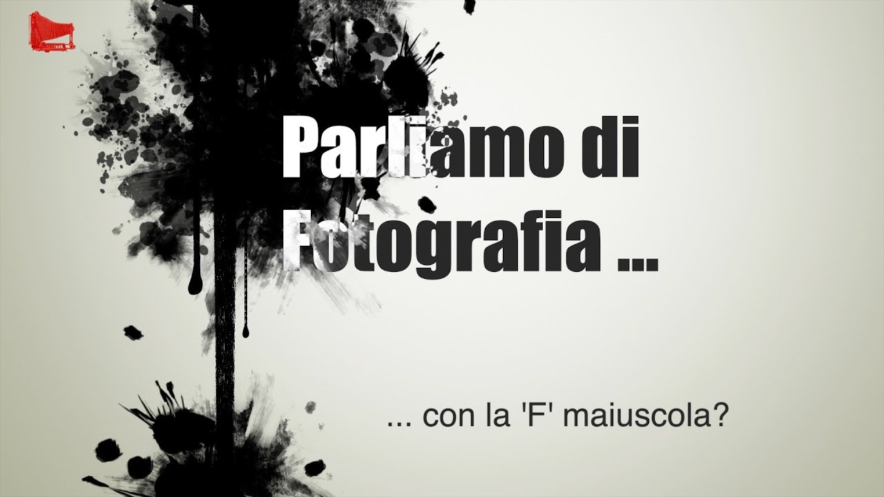 [11] Parliamo di Fotografia ... con la 'F' maiuscola?