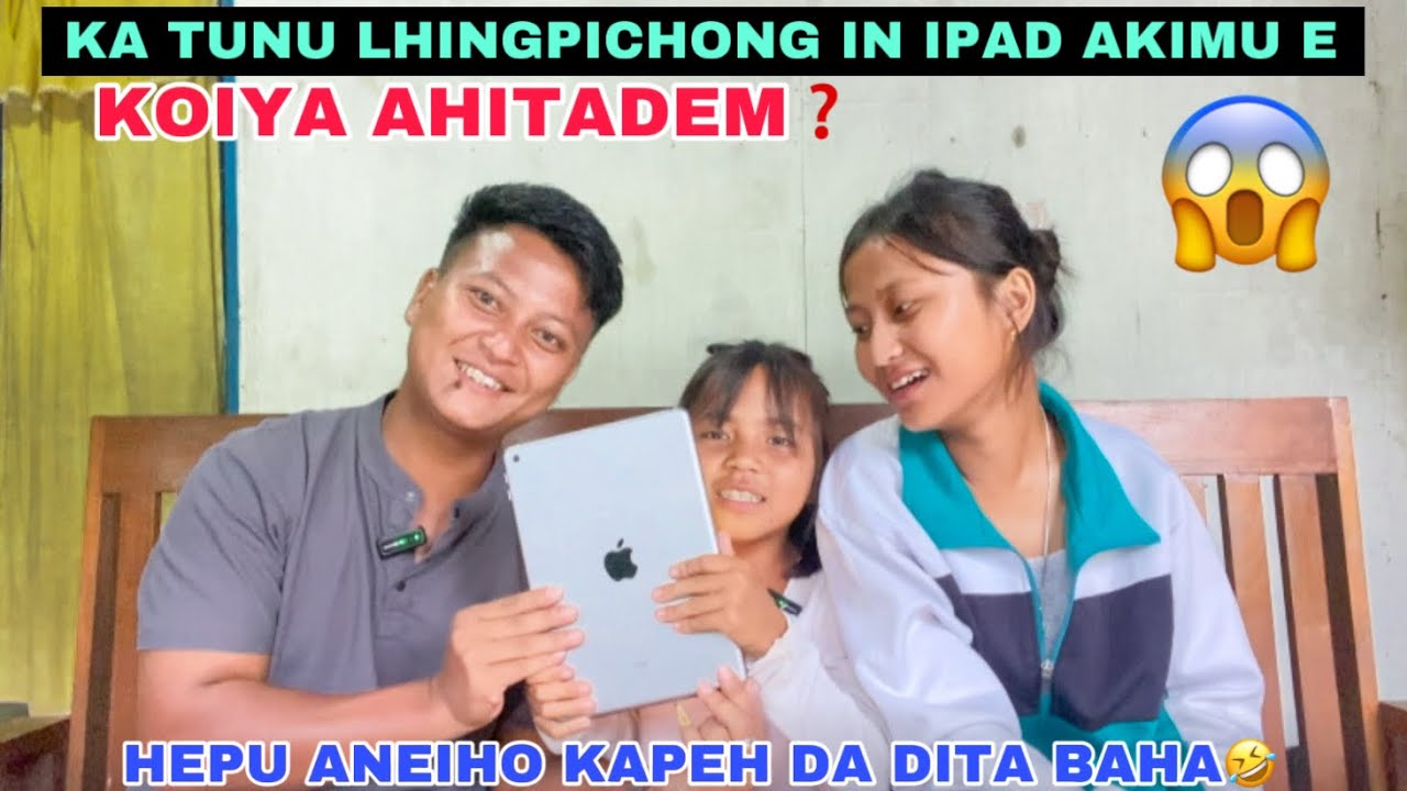 Ka Tunu Lhingpichong in iPad akimu e😱 Koiya ahitadem❓