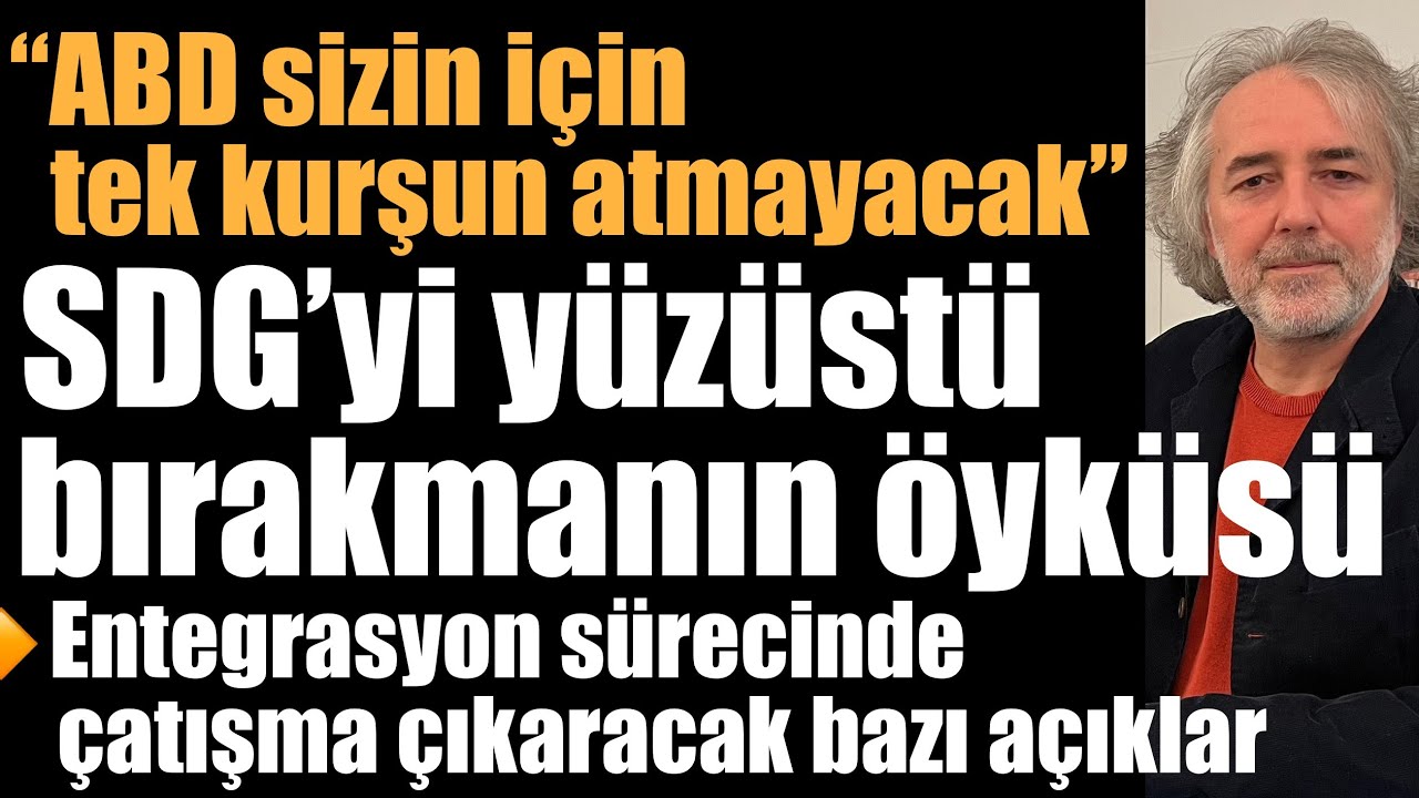“ABD sizin için tek kurşun atmayacak”…  SDG’yi yüzüstü bırakmanın öyküsü… Entegrasyondaki açıklar…￼