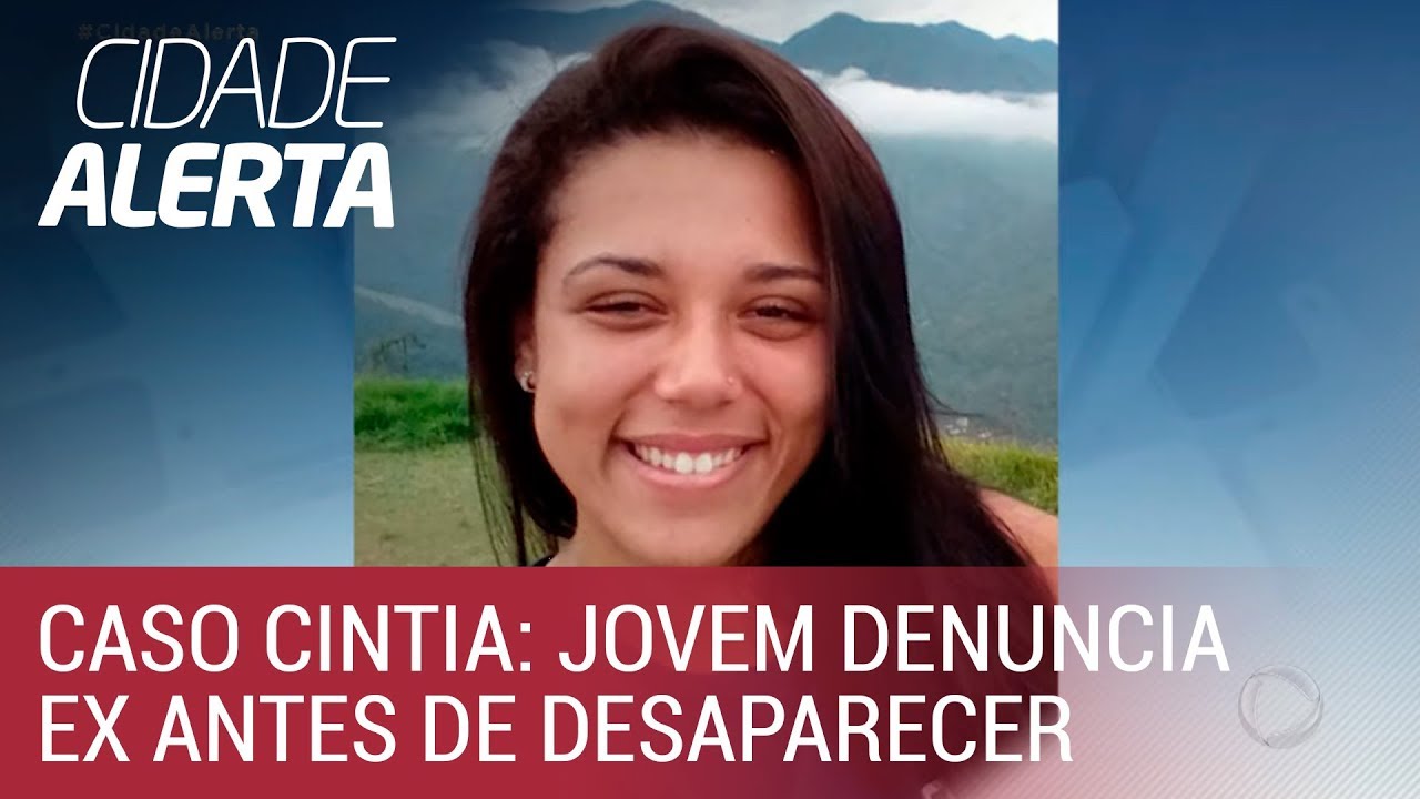 Caso Cíntia: jovem já tinha denunciado ex-namorado antes de desaparecer