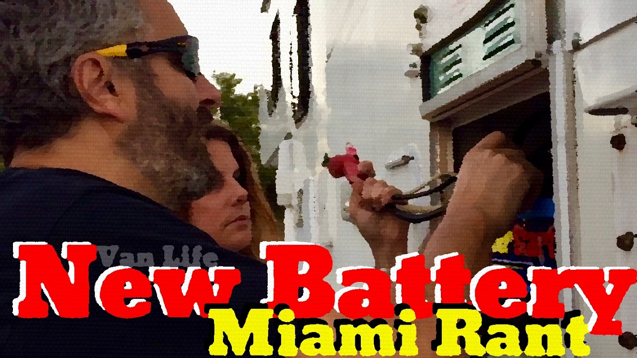 Van Life; New Battery: Miami Rant!