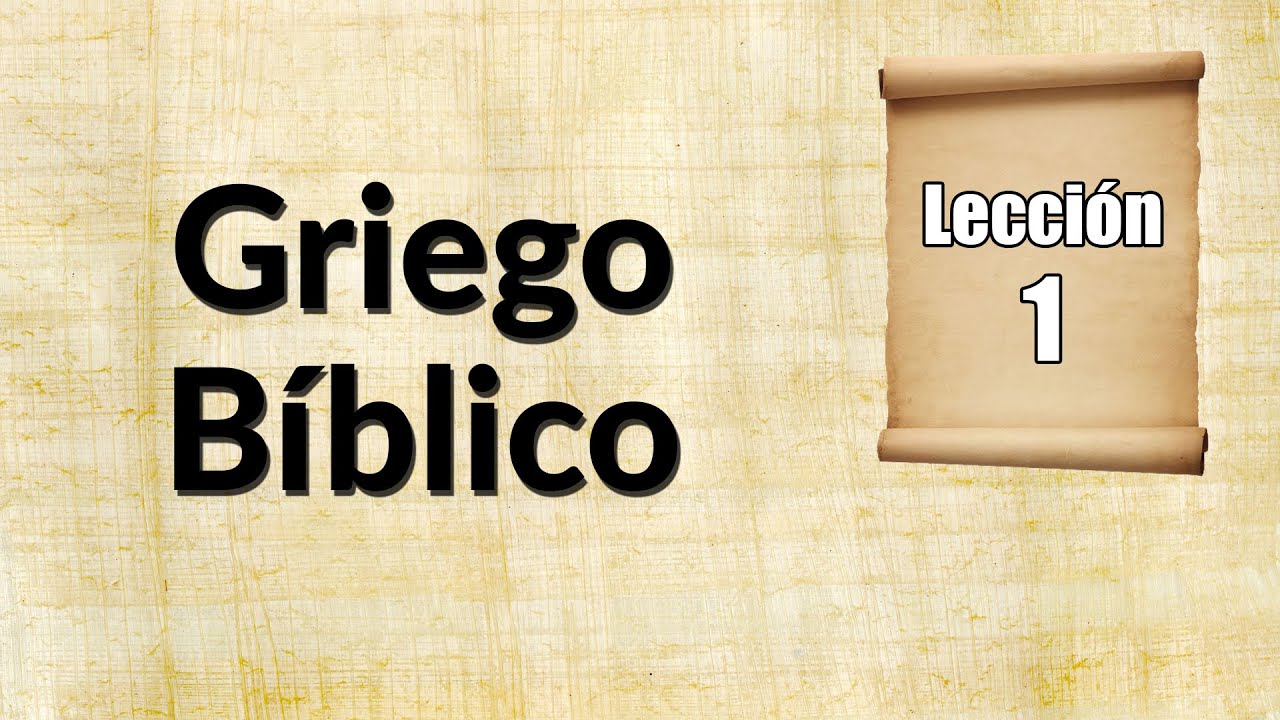 Griego Bíblico – Lección 1 “Introducción”