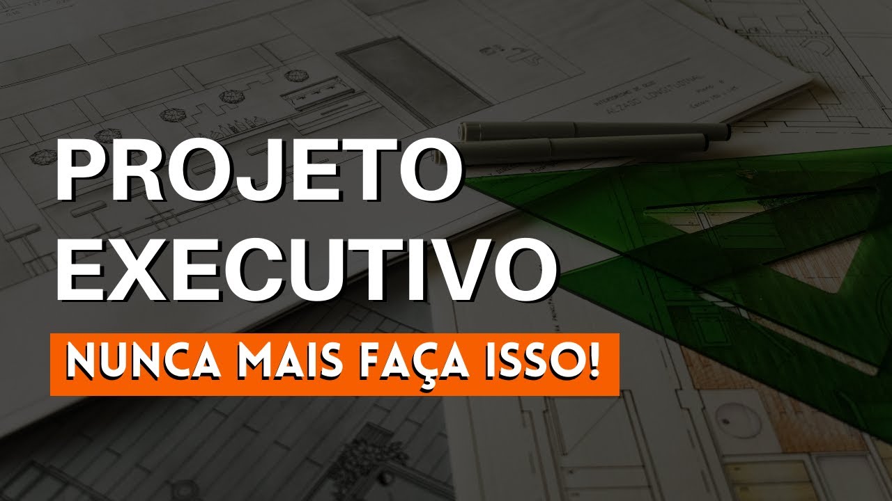 Passo a passo do projeto executivo de arquitetura sem erros