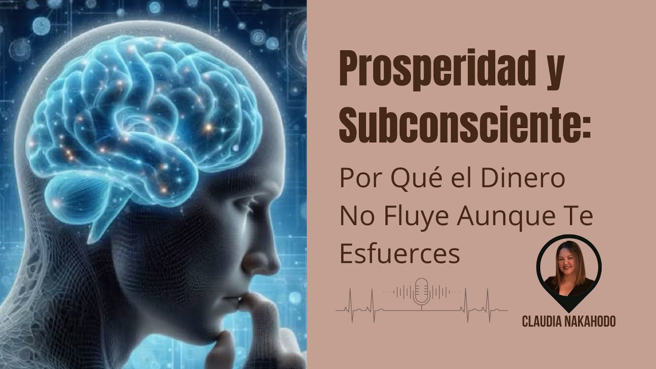 𝐏𝐫𝐨𝐬𝐩𝐞𝐫𝐢𝐝𝐚𝐝 𝐲 𝐒𝐮𝐛𝐜𝐨𝐧𝐬𝐜𝐢𝐞𝐧𝐭𝐞: 𝐏𝐨𝐫 𝐐𝐮𝐞́ 𝐞𝐥 𝐃𝐢𝐧𝐞𝐫𝐨 𝐍𝐨 𝐅𝐥𝐮𝐲𝐞 𝐀𝐮𝐧𝐪𝐮𝐞 𝐓𝐞 𝐄𝐬𝐟𝐮𝐞𝐫𝐜𝐞𝐬 