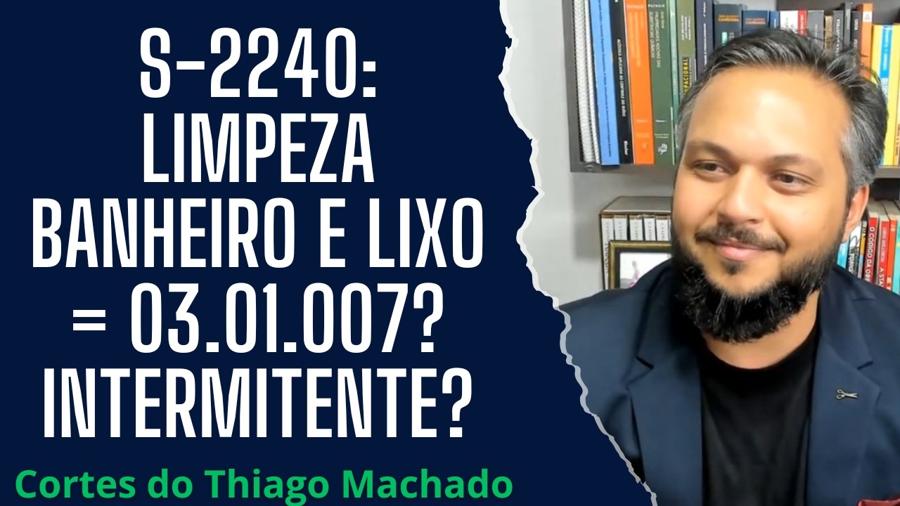 S-2240: limpeza banheiro e lixo = 03.01.007? intermitente?