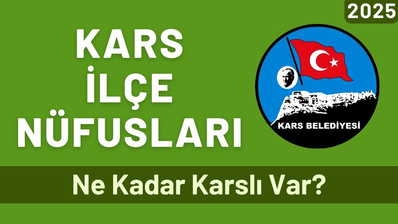 2025 Kars İlçe Nüfusları - İlçelere Göre Karslı Sayıları
