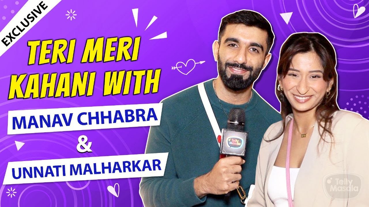 Teri Meri Kahani Ft. Manav Chhabra & Unnati Malharkar | REVEALS Their First Meet, Love | EXCLUSIVE
