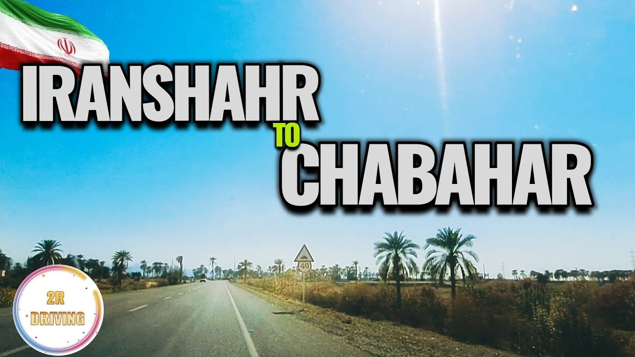 From Desert to Port: Driving to Chabahar's Economic Hub via Iranshahr 2024