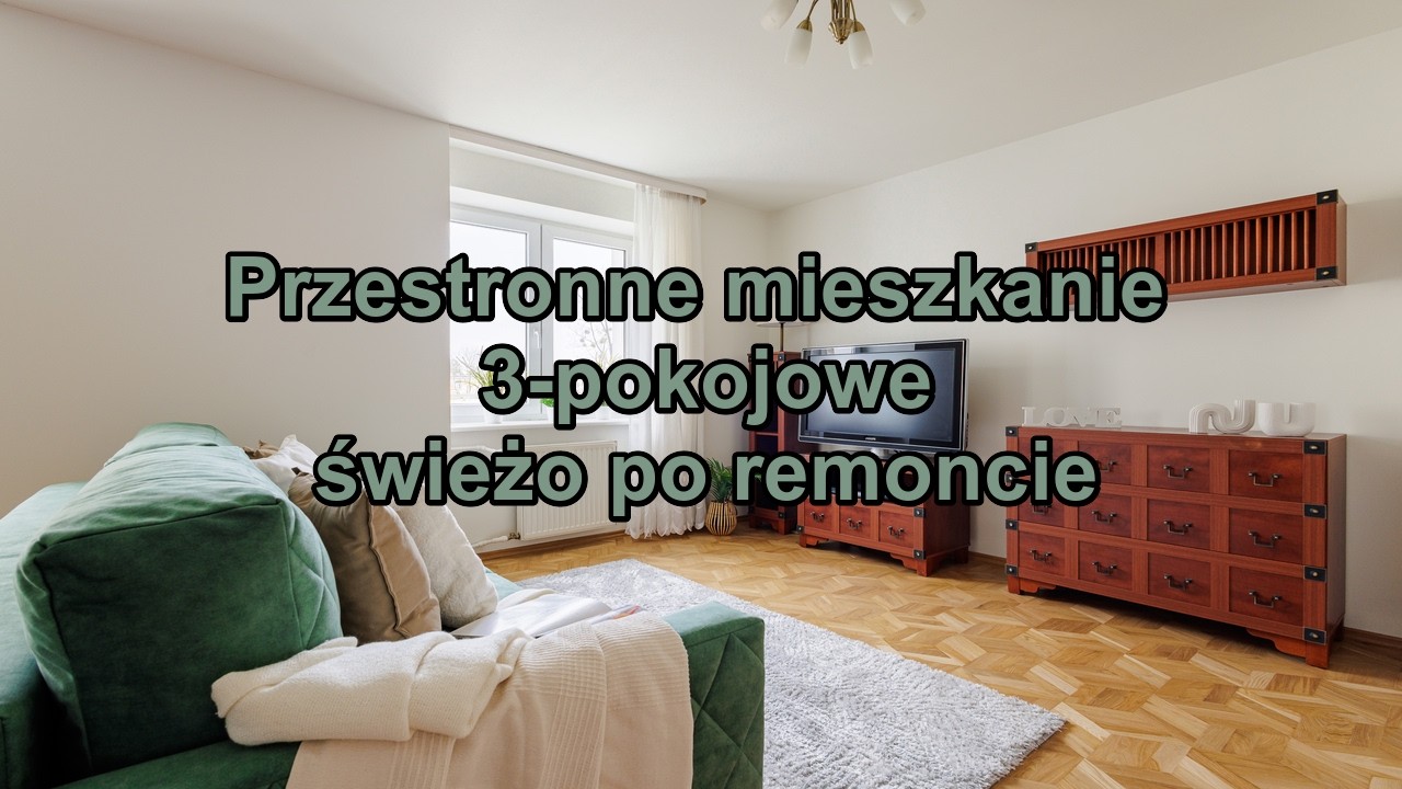 Przestronne mieszkanie 3-pokojowe świeżo po remoncie