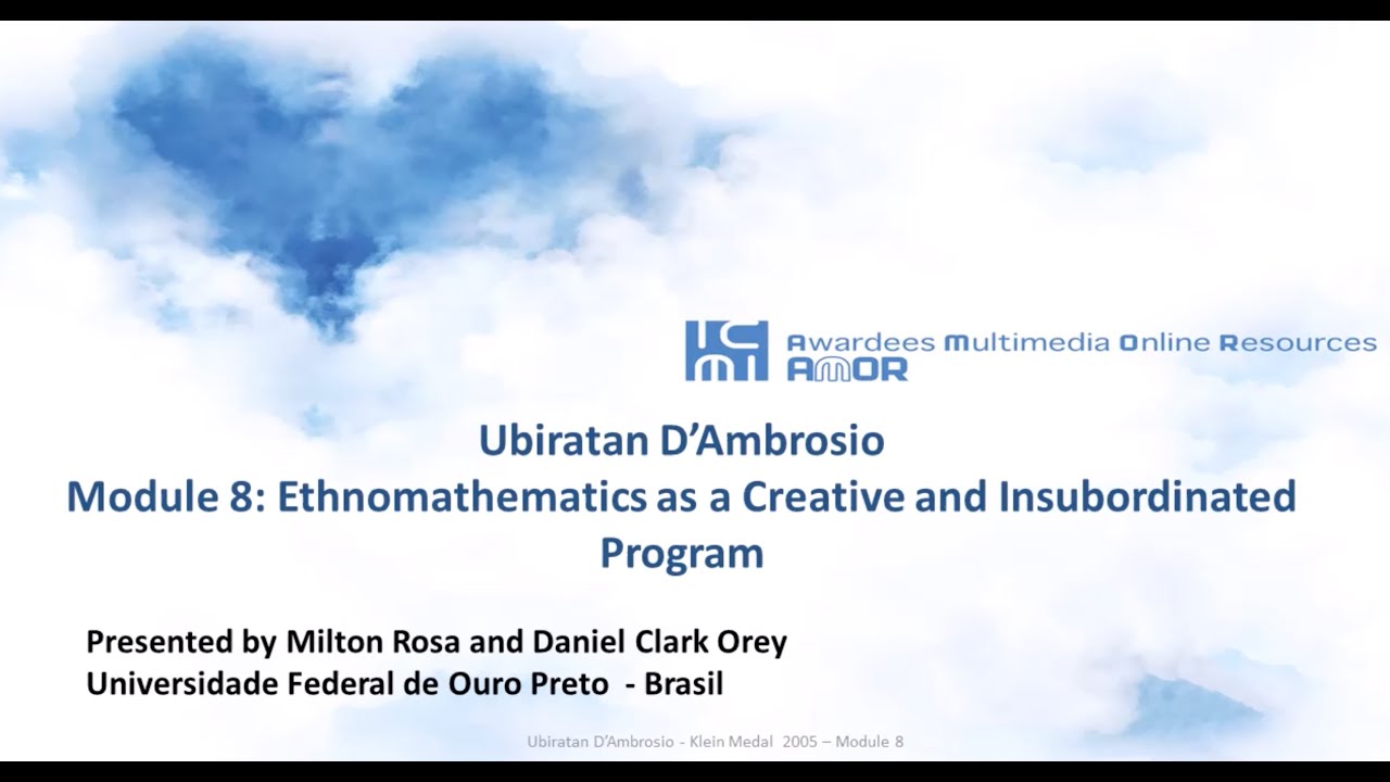 Ubiratan D'Ambrosio - Module 8 - Ethnomathematics as a creative and insubordinated program