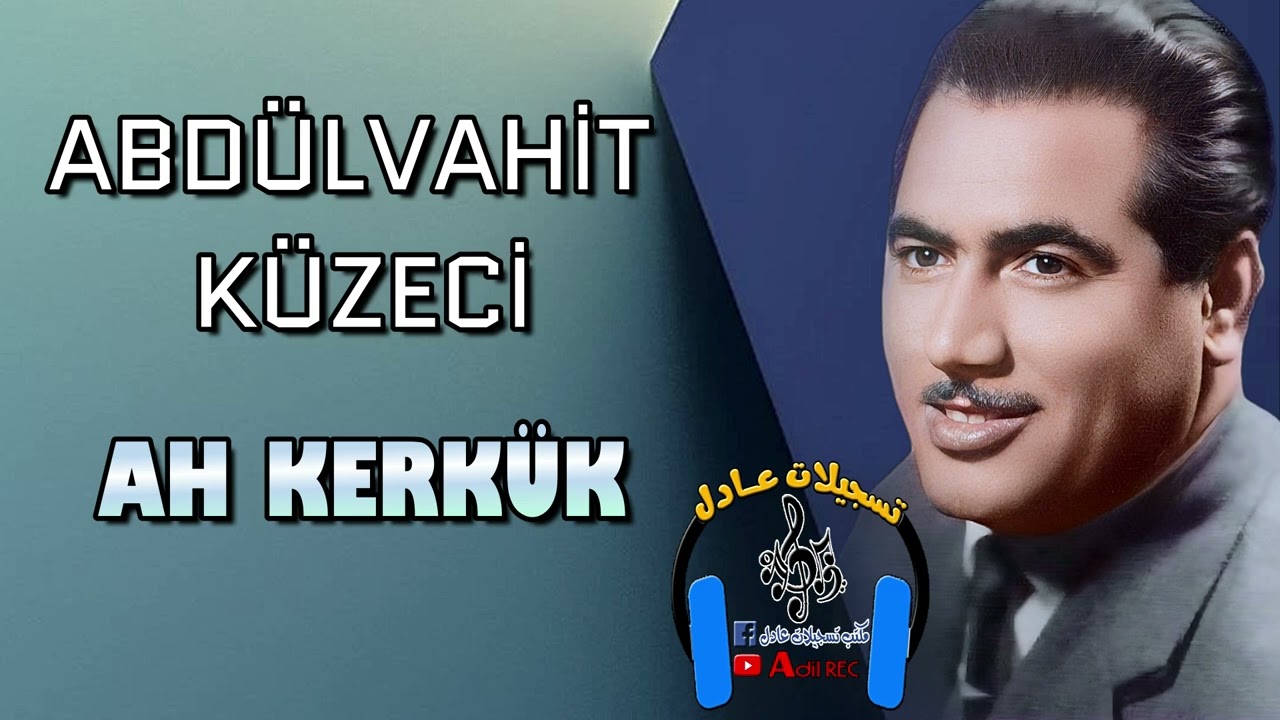عبدالواحد كوزاجي - اي كركوك --- ABDÜLVAHİT KÜZECİ - AH KERKÜK